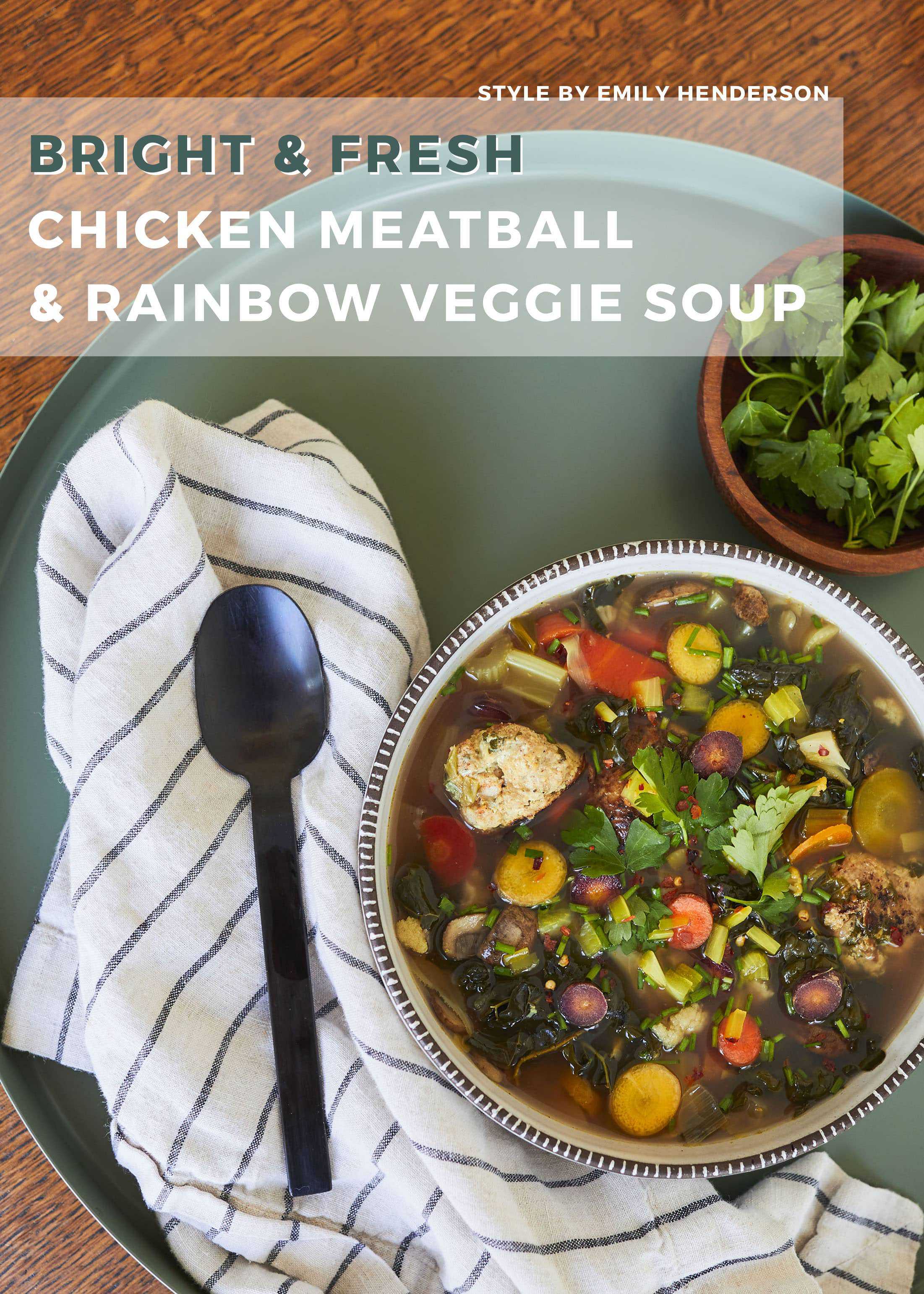 Emily Henderson Bright And Fresh Chicken Meatball And Rainbow Veggie Soup Pinterest