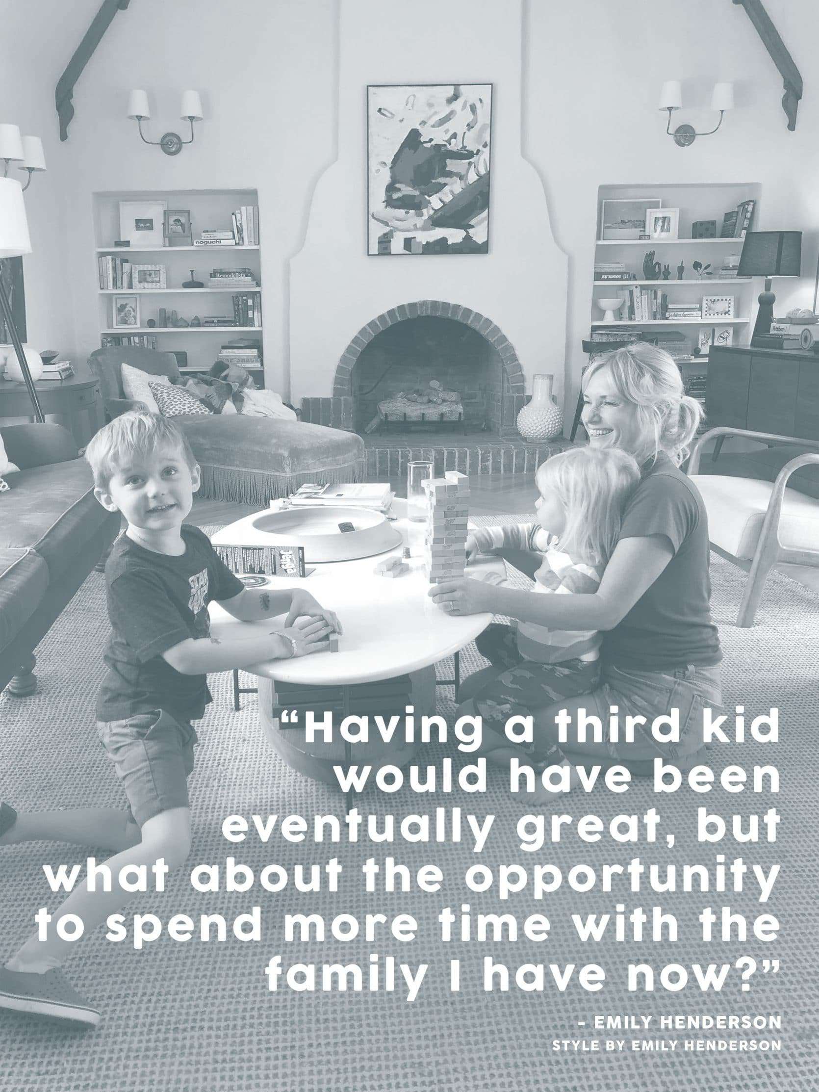 Having A Third Kid Would Have Been Eventually Great But Waht About The Opportunity To Spend More Time With The Family I Have Now